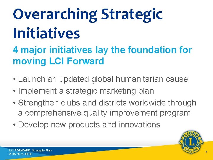 Overarching Strategic Initiatives 4 major initiatives lay the foundation for moving LCI Forward •