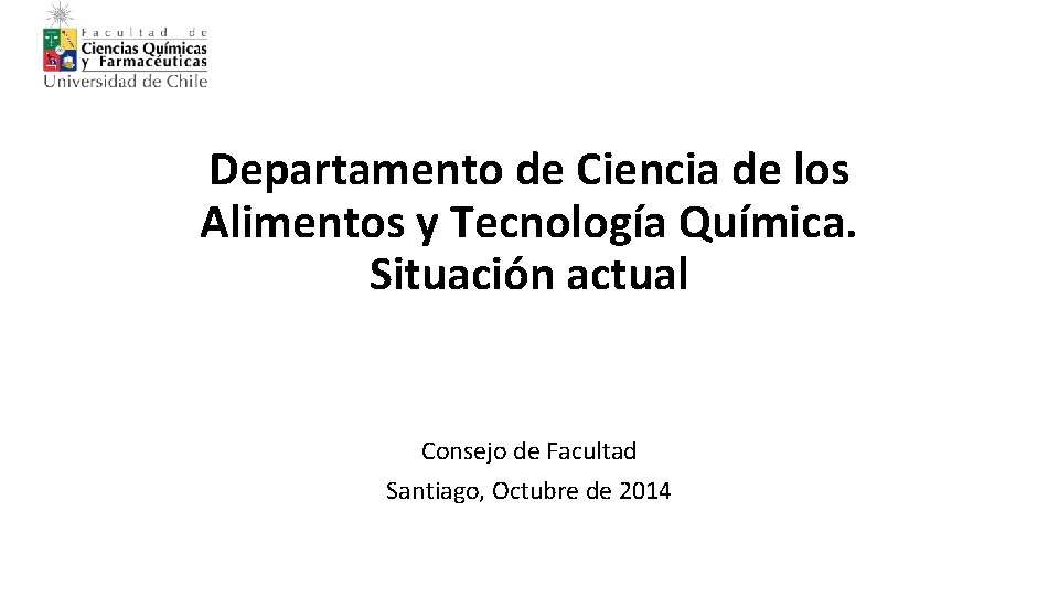 Departamento de Ciencia de los Alimentos y Tecnología Química. Situación actual Consejo de Facultad