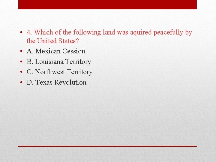  • 4. Which of the following land was aquired peacefully by the United