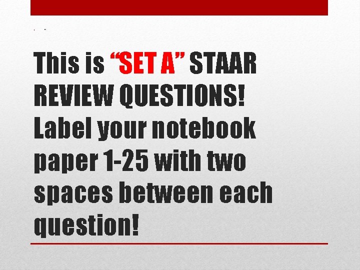 • “ This is “SET A” STAAR REVIEW QUESTIONS! Label your notebook paper