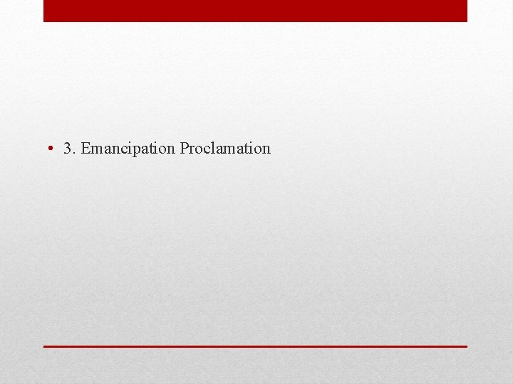  • 3. Emancipation Proclamation 