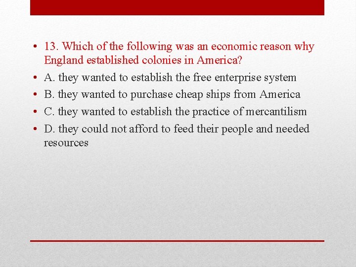  • 13. Which of the following was an economic reason why England established