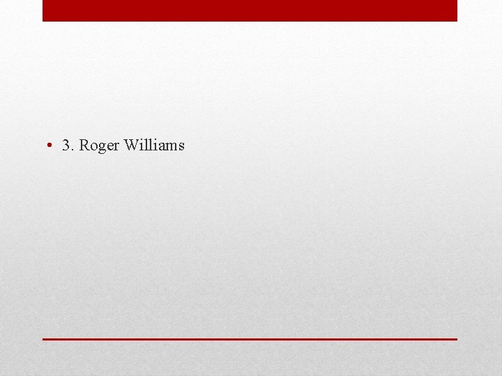  • 3. Roger Williams 