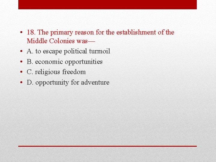  • 18. The primary reason for the establishment of the Middle Colonies was—