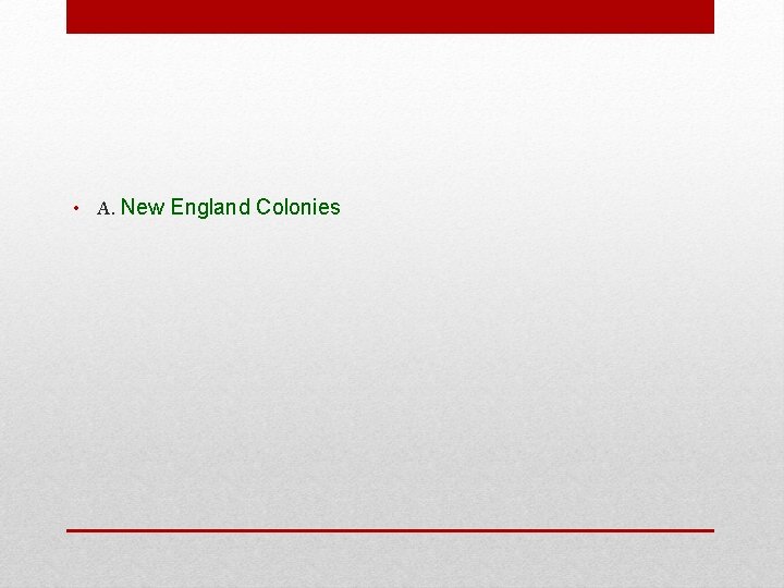 • A. New England Colonies 