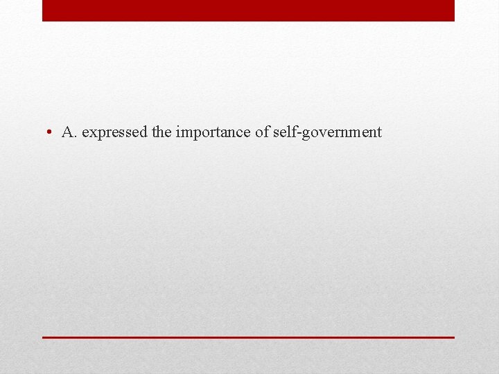  • A. expressed the importance of self-government 