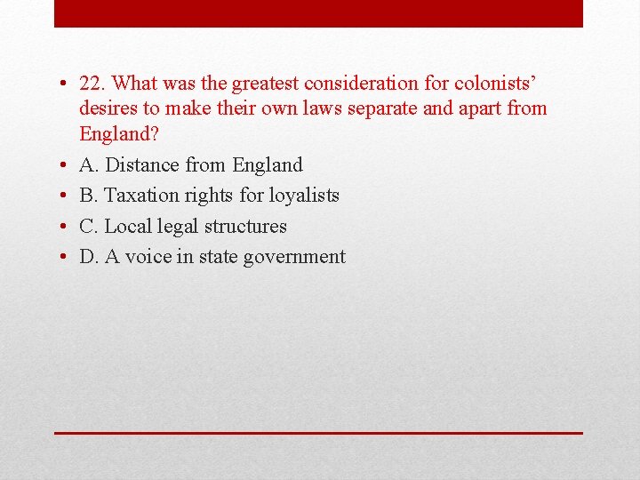  • 22. What was the greatest consideration for colonists’ desires to make their