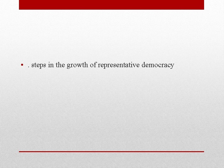  • . steps in the growth of representative democracy 