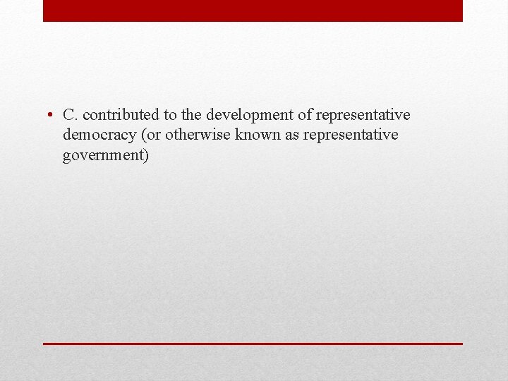  • C. contributed to the development of representative democracy (or otherwise known as