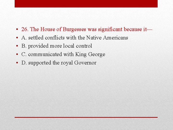  • • • 26. The House of Burgesses was significant because it— A.