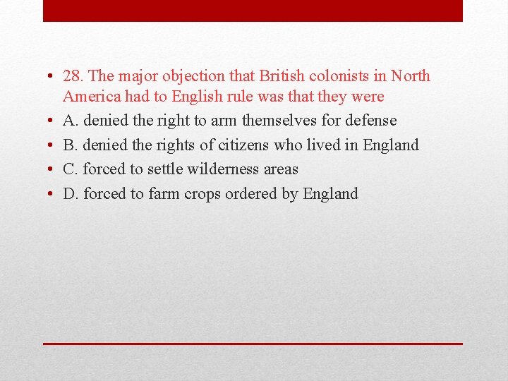  • 28. The major objection that British colonists in North America had to