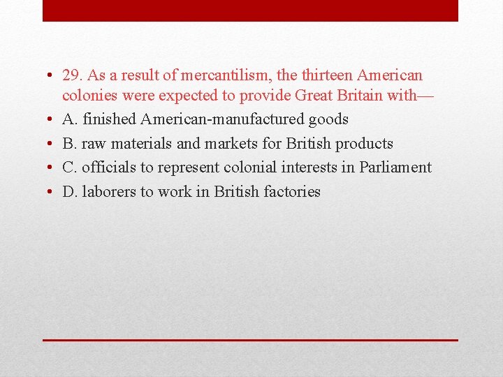  • 29. As a result of mercantilism, the thirteen American colonies were expected