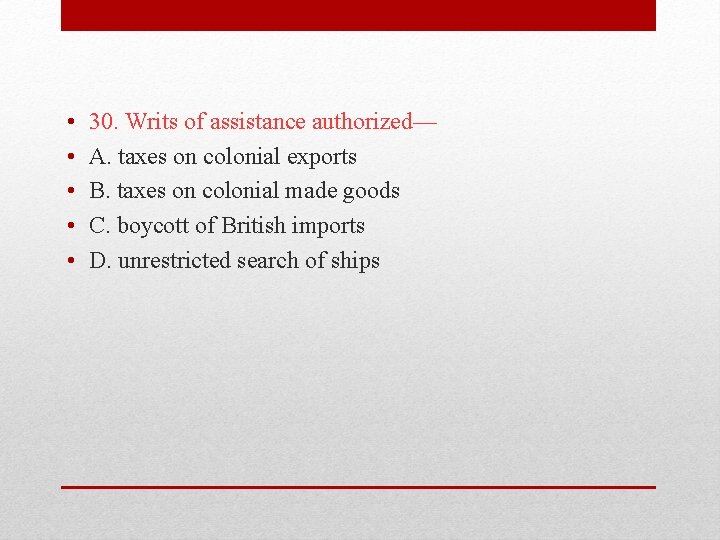  • • • 30. Writs of assistance authorized— A. taxes on colonial exports