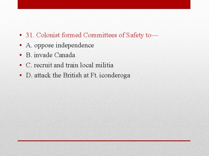  • • • 31. Colonist formed Committees of Safety to— A. oppose independence