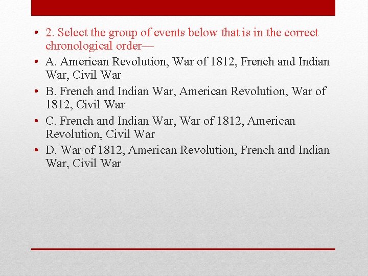  • 2. Select the group of events below that is in the correct