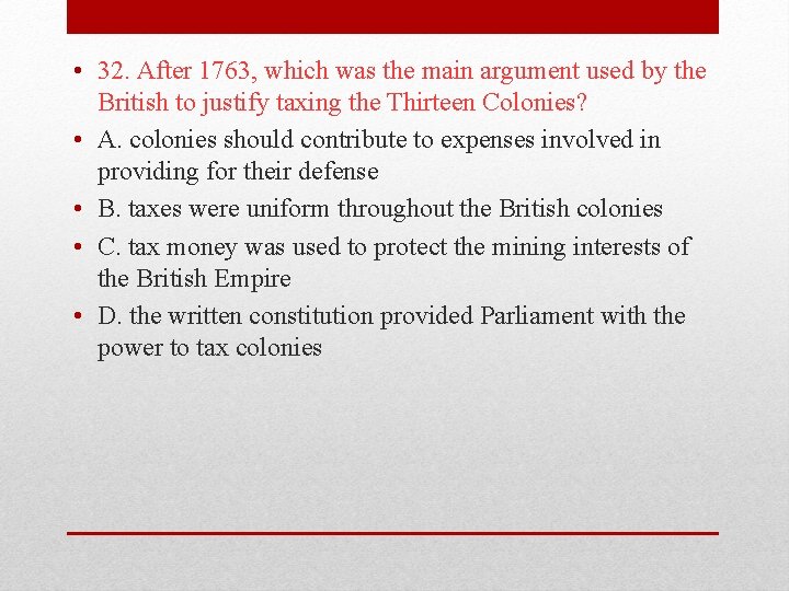  • 32. After 1763, which was the main argument used by the British