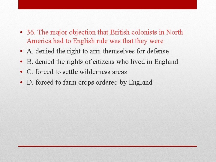  • 36. The major objection that British colonists in North America had to