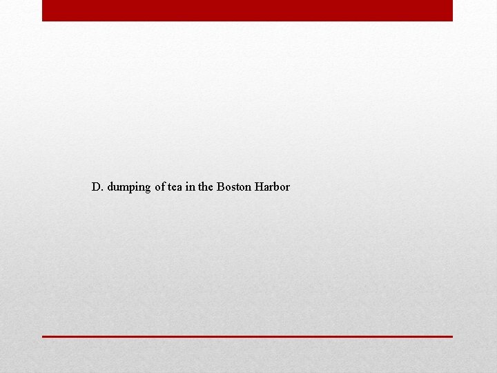 D. dumping of tea in the Boston Harbor 