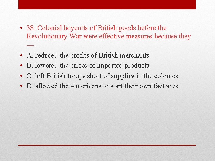  • 38. Colonial boycotts of British goods before the Revolutionary War were effective
