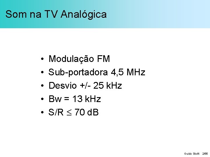 Som na TV Analógica • • • Modulação FM Sub-portadora 4, 5 MHz Desvio