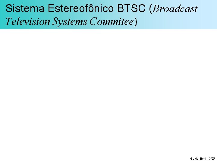 Sistema Estereofônico BTSC (Broadcast Television Systems Commitee) Guido Stolfi 3/65 