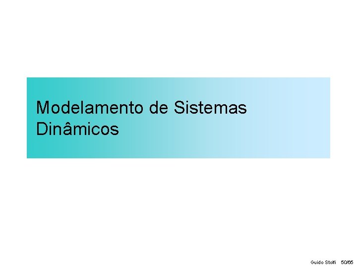 Modelamento de Sistemas Dinâmicos Guido Stolfi 50/65 