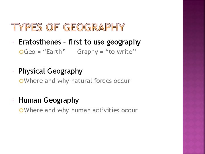  Eratosthenes – first to use geography Geo = “Earth” Physical Geography Where Graphy