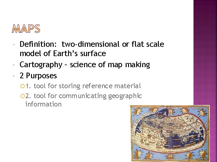  Definition: two-dimensional or flat scale model of Earth’s surface Cartography – science of