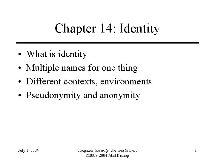 Chapter 14: Identity • • What is identity Multiple names for one thing Different