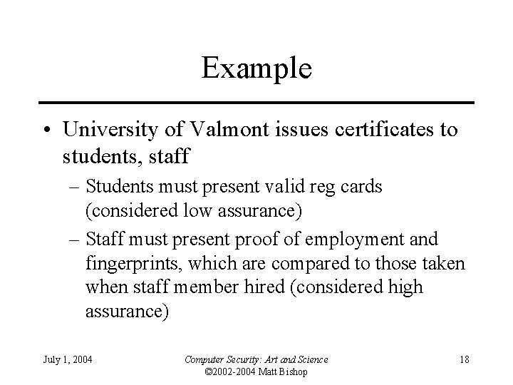 Example • University of Valmont issues certificates to students, staff – Students must present