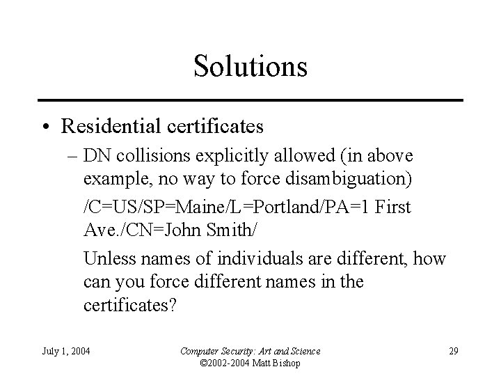 Solutions • Residential certificates – DN collisions explicitly allowed (in above example, no way