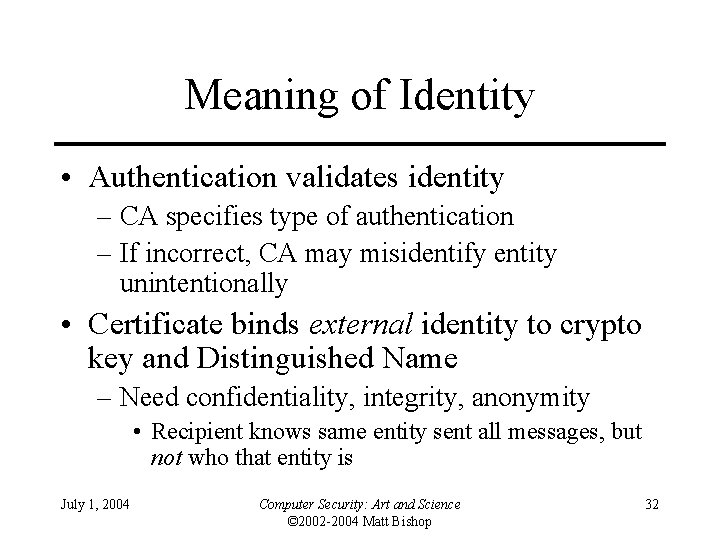 Meaning of Identity • Authentication validates identity – CA specifies type of authentication –