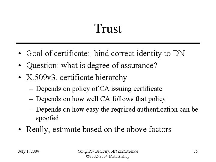Trust • Goal of certificate: bind correct identity to DN • Question: what is