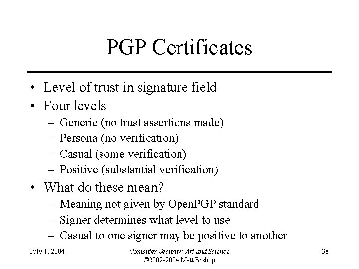 PGP Certificates • Level of trust in signature field • Four levels – –