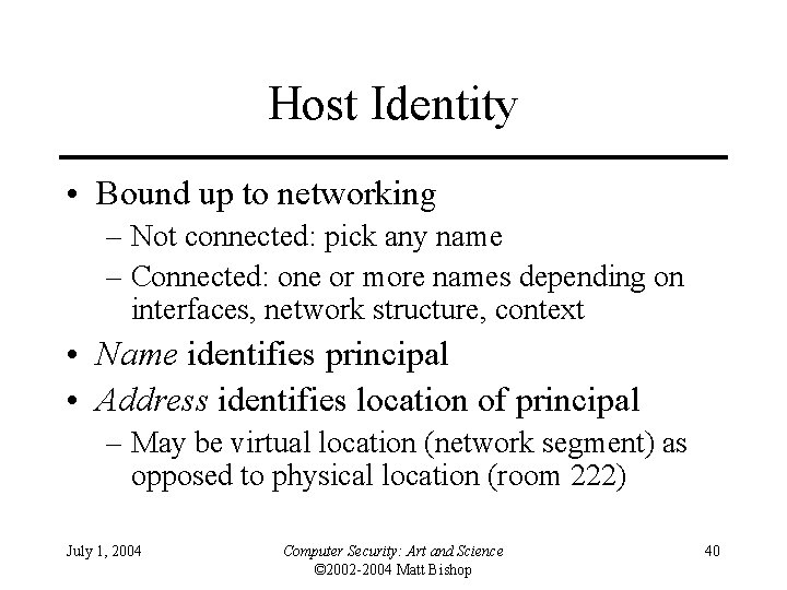 Host Identity • Bound up to networking – Not connected: pick any name –