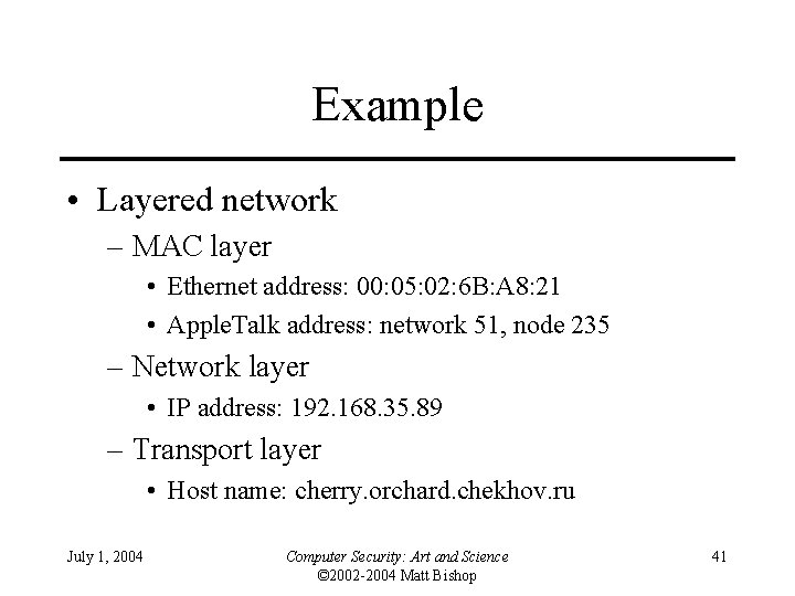 Example • Layered network – MAC layer • Ethernet address: 00: 05: 02: 6