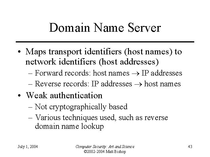 Domain Name Server • Maps transport identifiers (host names) to network identifiers (host addresses)
