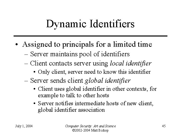 Dynamic Identifiers • Assigned to principals for a limited time – Server maintains pool