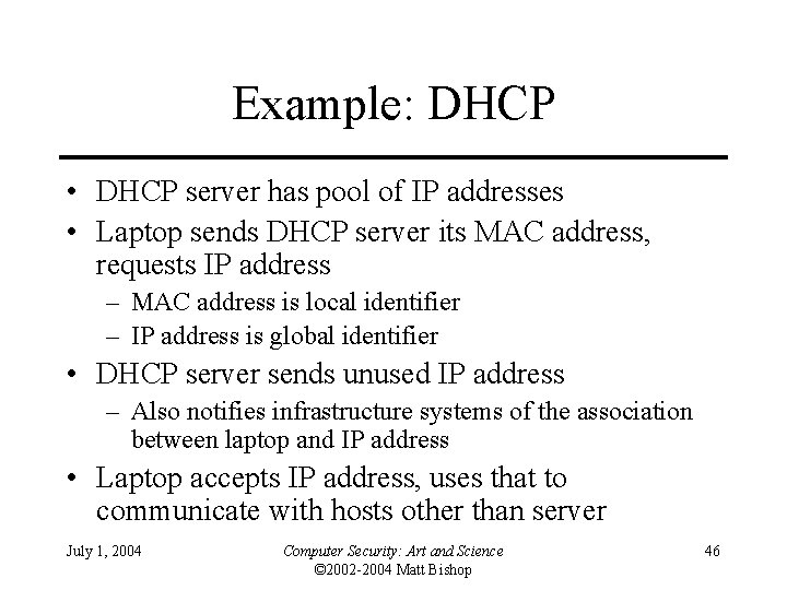 Example: DHCP • DHCP server has pool of IP addresses • Laptop sends DHCP