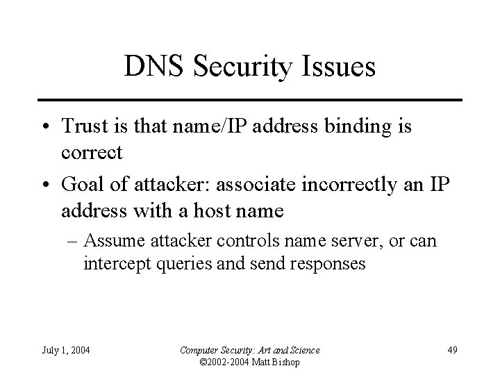 DNS Security Issues • Trust is that name/IP address binding is correct • Goal