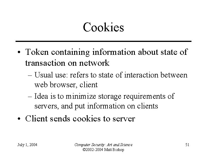 Cookies • Token containing information about state of transaction on network – Usual use: