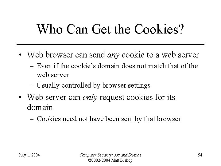 Who Can Get the Cookies? • Web browser can send any cookie to a