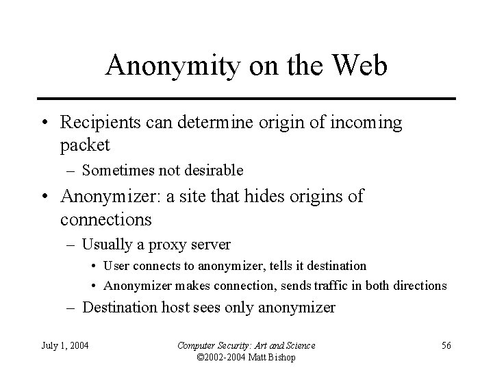 Anonymity on the Web • Recipients can determine origin of incoming packet – Sometimes