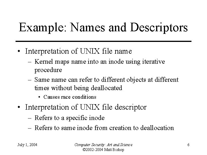 Example: Names and Descriptors • Interpretation of UNIX file name – Kernel maps name