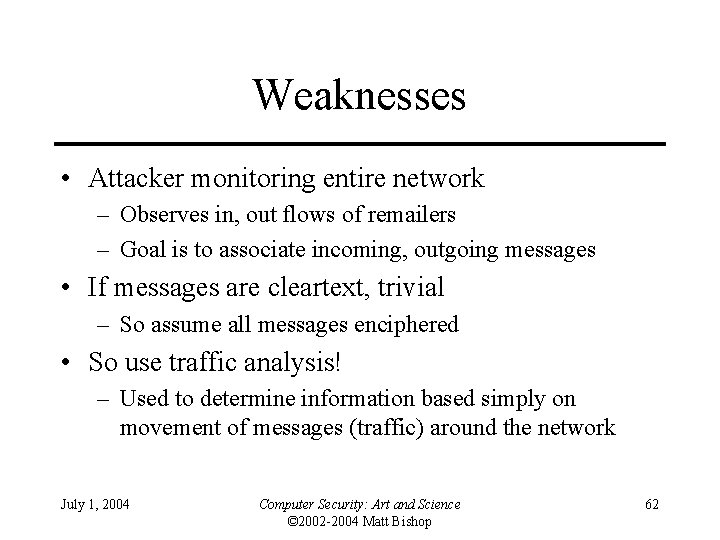 Weaknesses • Attacker monitoring entire network – Observes in, out flows of remailers –