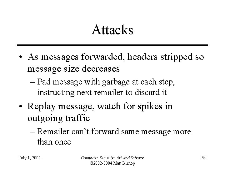 Attacks • As messages forwarded, headers stripped so message size decreases – Pad message