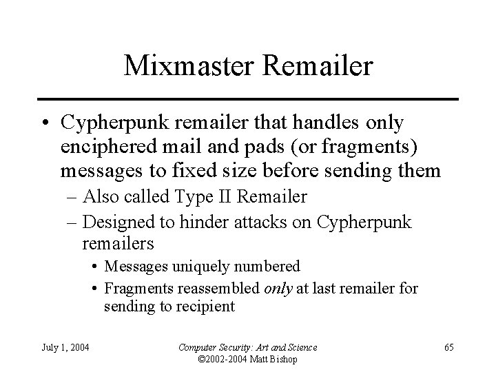 Mixmaster Remailer • Cypherpunk remailer that handles only enciphered mail and pads (or fragments)