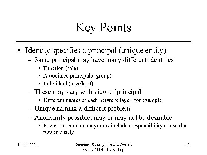 Key Points • Identity specifies a principal (unique entity) – Same principal may have