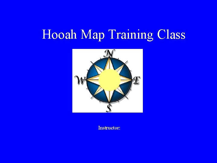 Hooah Map Training Class Instructor: 