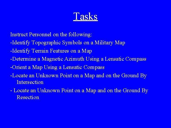 Tasks Instruct Personnel on the following: -Identify Topographic Symbols on a Military Map -Identify